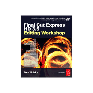 Focal Press - Final Cut Express HD 3.5 Editing Workshop Third Edition - Tom Wolsky